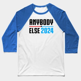 Anybody Else in 2024 (President Vote) Baseball T-Shirt